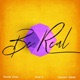 Be Real feat Sadface Ethan Single