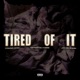 Tired Of It Single