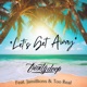 Let s Get Away feat Jamillions Too Real Single
