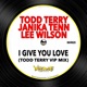 I Give You Love Todd Terry VIP Mix Single