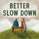 Better Slow Down feat Tré Burt Single
