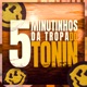 5 MINUTINHOS DA TROPA DO TONIN Single