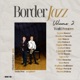 Border Jazz Vol 2
