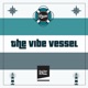 The Vibe Vessel EP