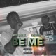BE ME feat TR JAYLITE Single