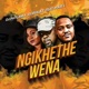 Ngikhethe Wena feat Pixie L Single