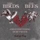 The Birds The Bees and Everything In Between
