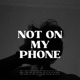 Not On My Phone Single