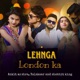 Lehnga London Ka Single