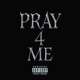 Pray 4 Me Single