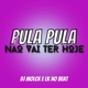 PULA PULA NÃO VAI TER HOJE feat Lk no beat Mc Brinquedo Single