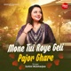 Mone Tui Roye Geli Pajor Ghare Single