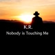 Nobody Is Touching Me feat K R Single