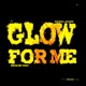 Glow For Me Single