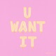 U Want It Single
