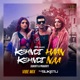 Kehndi Haan Kehndi Naa Vibe Mix Single
