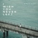 I Wish You Never Left feat J Par Single