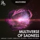 Multiverse of Sadness