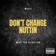 Don t Change Nuttin feat Mozzy Single