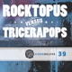 Rocktopus vs Tricerapops