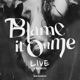 Blame It on Me Live Version Single