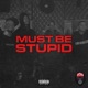 Must Be Stupid Single
