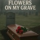Flowers On My Grave Single