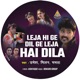 Leja Hi Ge Dil Ge Leja Hai Dila Single