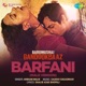 Barfani From Babumoshai Bandookbaaz Male Vocals Single