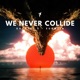 We Never Collide Single