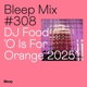 Bleep Mix 308 DJ Food O Is For Orange 2025 DJ Mix