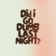Did I Go Dumb Last Night EP