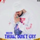Thugz dont cry Single