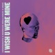 I Wish U Were Mine Single