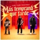 MÁS TEMPRANO QUE TARDE Single