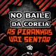 No Baile da Coreia as Piranhas Vai Sentar Single