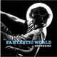 FANTASTIC WORLD