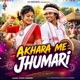Akhara Me Jhumari Single