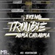 Trouble feat Abra Cadabra Single