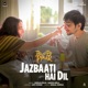 Jazbaati Hai Dil From Do Aur Do Pyaar Single