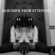 Blocking Your Attention Single