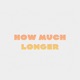 How Much Longer Single