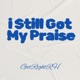 I Still Got My Praise Single