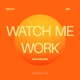 Watch Me Work Single