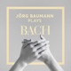 Jörg Baumann Plays Bach