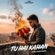 TU HAI KAHAN feat Rohit shakya Single