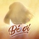Bé Ơi Single