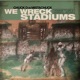 We Wreck Stadiums