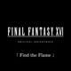 Find the Flame from FINAL FANTASY XVI Original Soundtrack Single