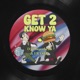 Get 2 Know Ya Single